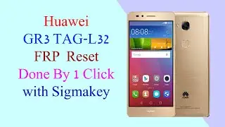 Huawei GR3 TAG-L32  FRP  Reset Done By 1 Click with Sigmakey