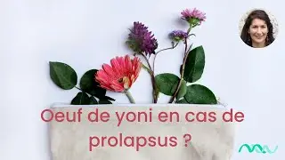 Oeuf de yoni et prolapsus, quelles possibilités ?