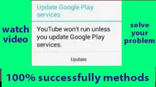 How To Fix Youtube Won't Run Unless You Update Google Play Service In Android Phone100% Successfully