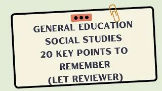 GENERAL EDUCATION (SOCIAL STUDIES) 20 KEY POINTS TO REMEMBER (LET REVIEWER)