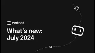 What's new in WotNot | July 2024