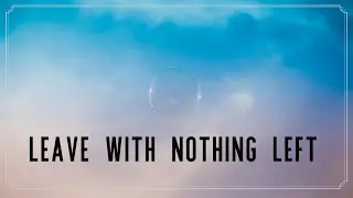 Leave With Nothing Left | The Clark Family | Lyrics