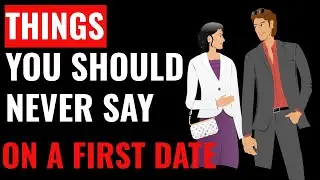 7 Things You Should Never Say on a First Date.Whats The Worst Thing You Can Say On A Date?