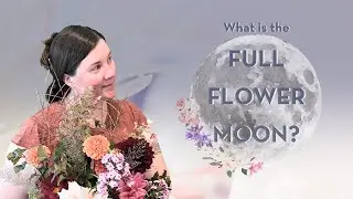 What is the Full Flower Moon? | Blossom into your best self this May!
