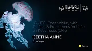 OSMC 2022 | IGNITE: Observability with Grafana & Prometheus for Kafka on Kubernetes (CFK)
