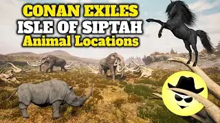 ANIMALS LOCATIONS | CONAN EXILES: ISLE OF SIPTAH