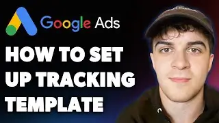 How to Set Up Google Ads Tracking Template (Full 2025 Guide)