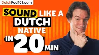 Sound Like A Dutch Native in 20 Minutes