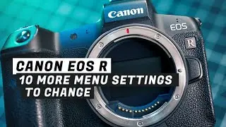 Canon EOS R - 10 More Menu Settings To Change