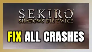 FIX Sekiro: Shadows Die Twice Crashing, Freezing, Not Launching, Stuck & Black Screen