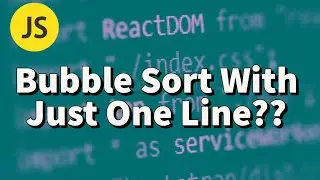 Bubble Sort With Just One Line? Beautiful JavaScript ES6!