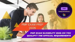 PMP Exam Eligibility 2025: DO YOU QUALIFY? The Official Requirements Explained