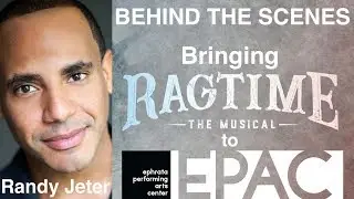 Randy Jeter | Bringing RAGTIME to EPAC | April 25 - May 11, 2019