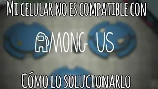 Cómo tener Among Us si mi celular no es compatible con el juego/Solución 2025