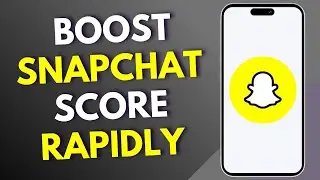 How to Boost Snapchat Score Rapidly