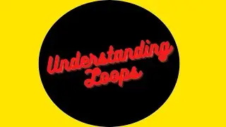 Understanding Loops