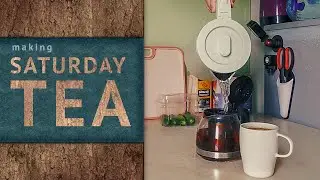Making Saturday Tea