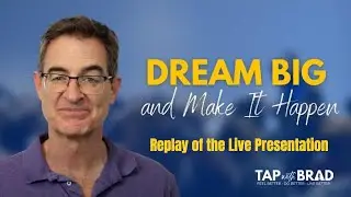 Dream Big and Make It Happen! - Live Tapping with Brad Yates