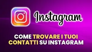 Come TROVARE su Instagram i TUOI CONTATTI - Guida Pratica per Principianti