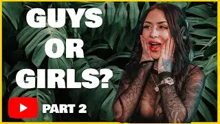 GUYS OR GIRLS PART 2