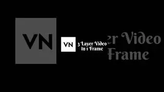 How To Add 3 Layer Video In 1 Frame Using VN App 