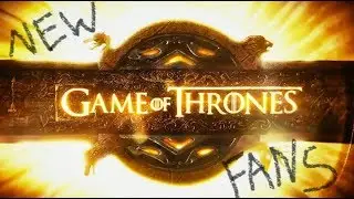New Game of Thrones Fans