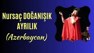 Nursaç DOĞANIŞIK - AYRILIK(Azerbaycan)
