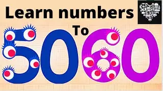 NUMBERS COUNTING Kids learn to count, baby Toddlers ENDLESS NUMBERS Learn number from 50 to 60