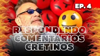 Respondendo Comentários Cretinos - Ep. 4
