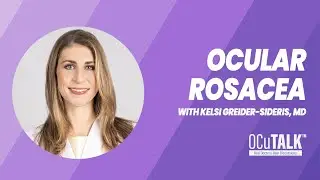 Ocular Rosacea | Symptoms, Causes and Treatments with Kelsi Greider-Sideris, MD