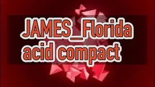 JAMES_Florida/acid compact(VIDEO EDIT)