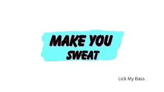 Lick My Bass - Make You Sweat