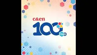 C&EN Uncovered: Looking back on 100 years of chemistry