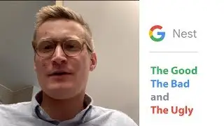 Google Nest - the good the bad and the ugly