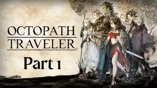 Start of a long journey!!|Part1 Octopath Traveler Playthrough