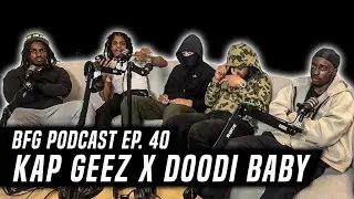 Kap Geez x Doodi Baby | BFG Podcast EP. 40