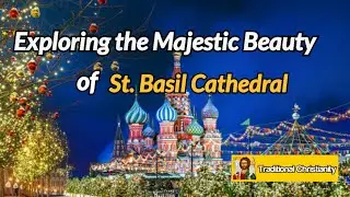 Exploring the Majestic Beauty of St. Basil Cathedral