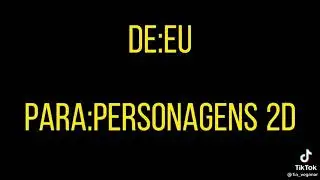 De: Eu  Para: Personagens 2D