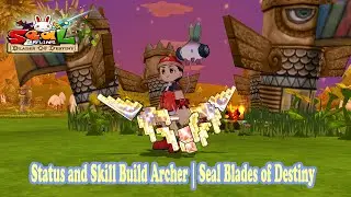 Archer Skill Build and Status Build |Seal Online Blades of Destiny