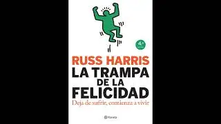 Russ Harris - La Trampa de la Felicidad