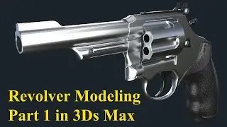Revolver Modeling | Gun Modeling | 3D Gun Model in 3DS Max | Part 1