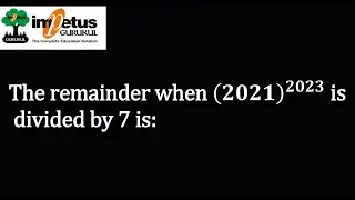 The remainder when (2021)^2023 isdivided by 7 is: