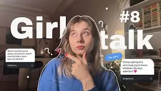 Girl talk #8/ ayrılıq/ dostluq/ 20+ yaş problemləri