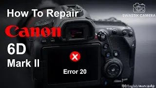 Canon 6D Mark 2 Error 20 | Swastik Camera