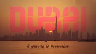 DUBAI || A JOURNEY TO REMEMBER