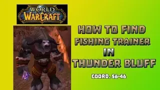 Where is Fishing Trainer in Thunder Bluff \ How to Get Fishing Trainer in Thunder Bluff