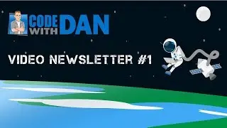 Code with Dan Video Newsletter #1