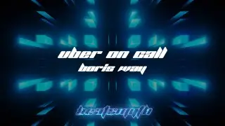 Boris Way - Uber On Call (Music Visualizer)