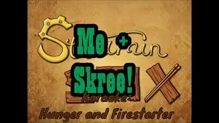 Karaoke!: Hunger and Firestarter (Me + Skree)