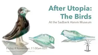 After Utopia: The Birds at the Sadberk Hanım Museum